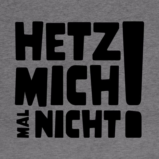 Hetz mich mal nicht ! | Lustig Funny Spruch by jodotodesign